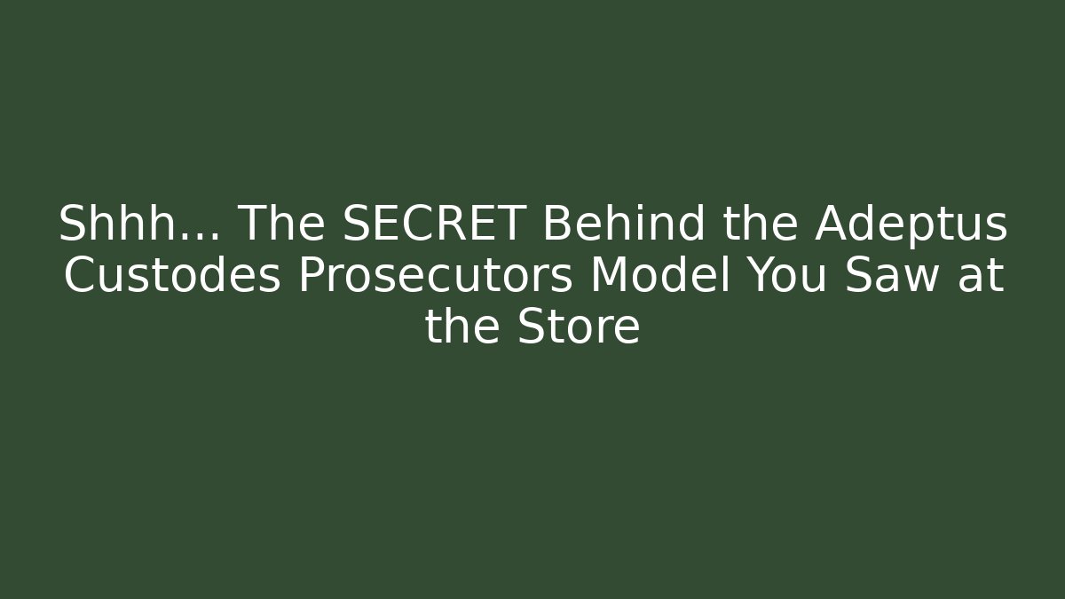 Shhh... The SECRET Behind the Adeptus Custodes Prosecutors Model You Saw at the Store