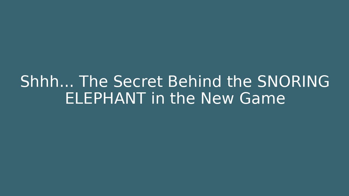 Shhh... The Secret Behind the SNORING ELEPHANT in the New Game