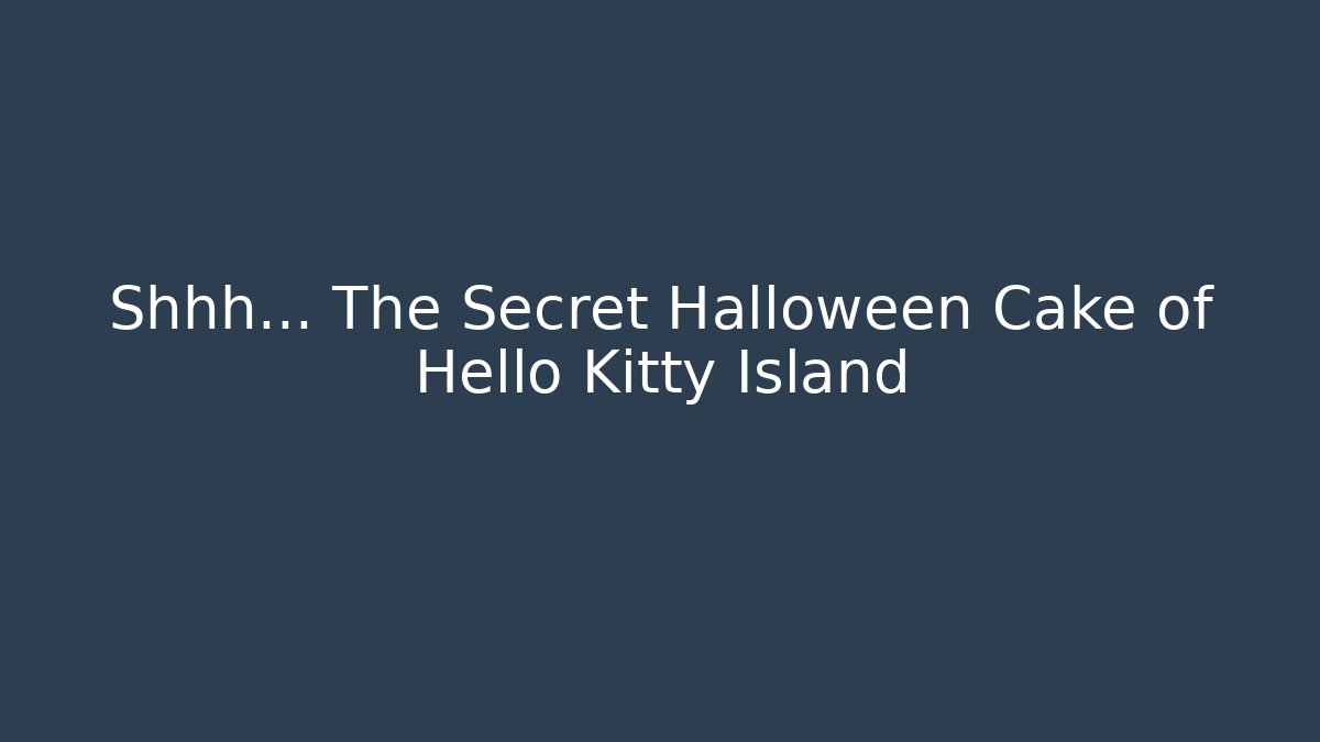 Shhh... The Secret Halloween Cake of Hello Kitty Island