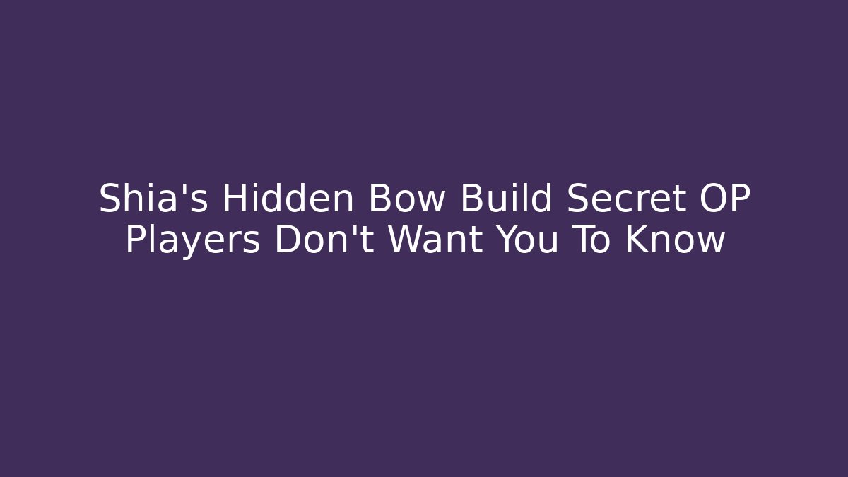 Shia's Hidden Bow Build Secret OP Players Don't Want You To Know - Critter Realm