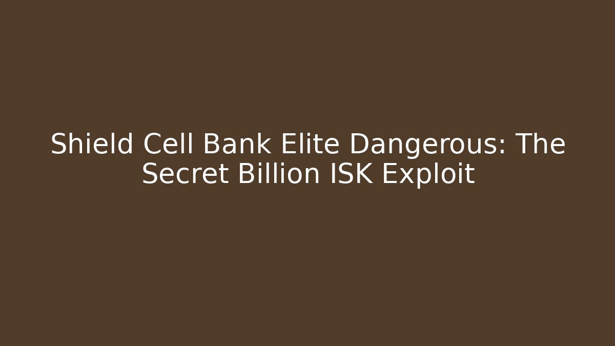 Shield Cell Bank Elite Dangerous: The Secret Billion ISK Exploit