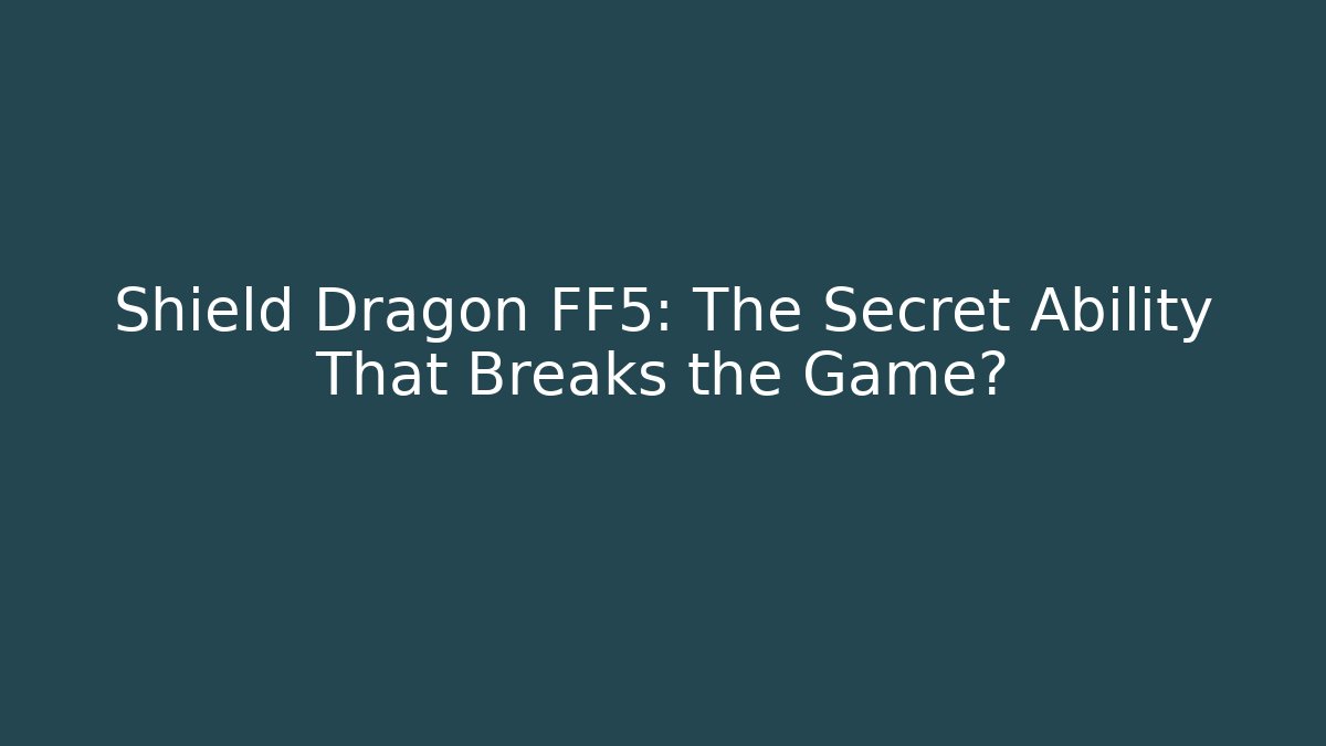 Shield Dragon FF5: The Secret Ability That Breaks the Game? - Critter Realm