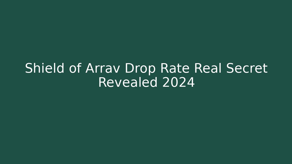 Shield of Arrav Drop Rate Real Secret Revealed 2024