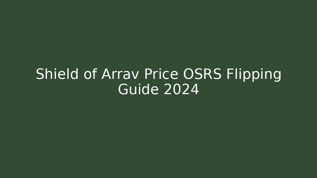 Shield of Arrav Price OSRS Flipping Guide 2024