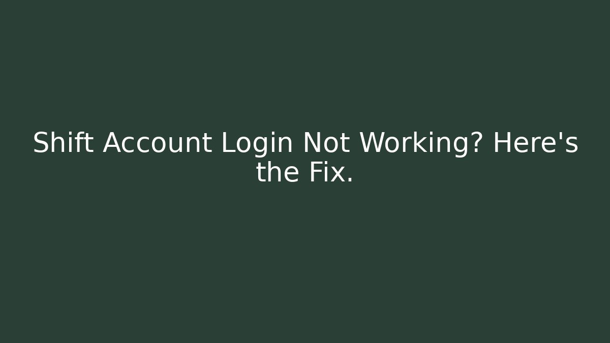 Shift Account Login Not Working? Here's the Fix. - Critter Realm