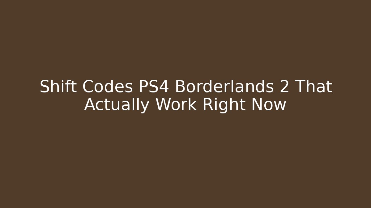 Shift Codes PS4 Borderlands 2 That Actually Work Right Now - Critter Realm
