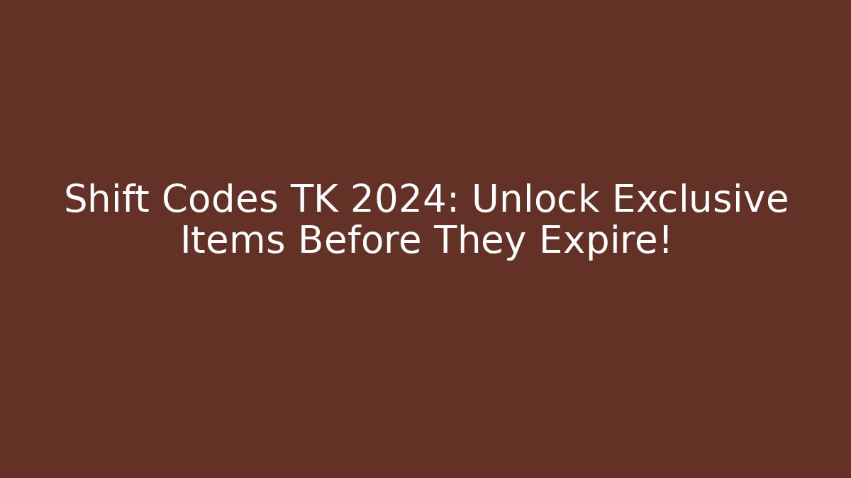 Shift Codes TK 2024: Unlock Exclusive Items Before They Expire!