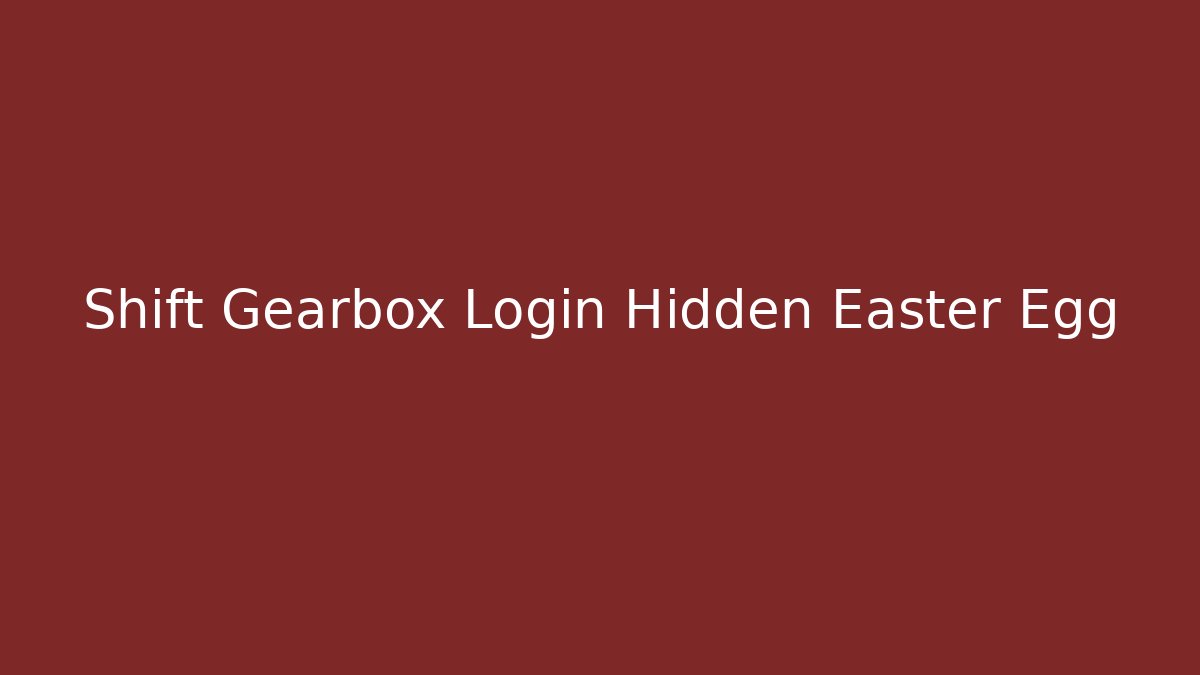Shift Gearbox Login Hidden Easter Egg