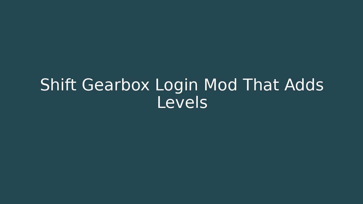 Shift Gearbox Login Mod That Adds Levels