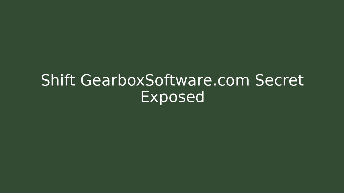 Shift GearboxSoftware.com Secret Exposed - Critter Realm