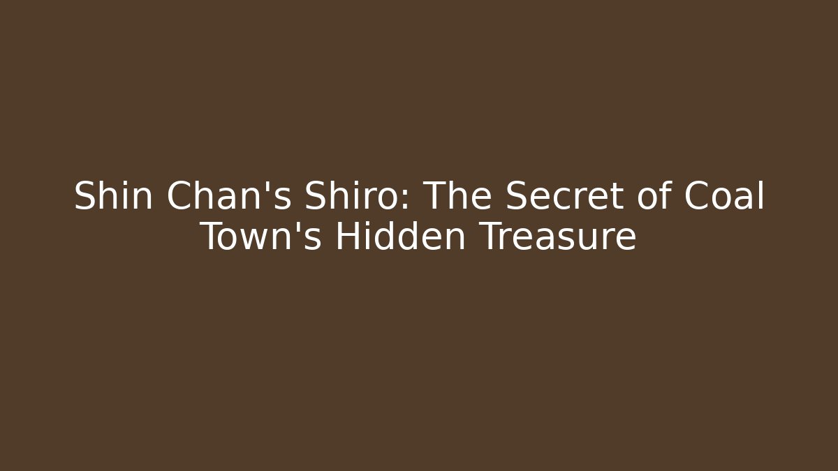 Shin Chan's Shiro: The Secret of Coal Town's Hidden Treasure