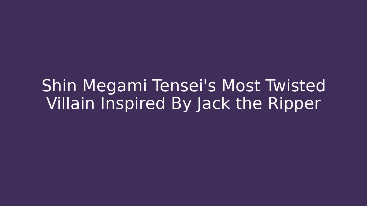 Shin Megami Tensei's Most Twisted Villain Inspired By Jack the Ripper