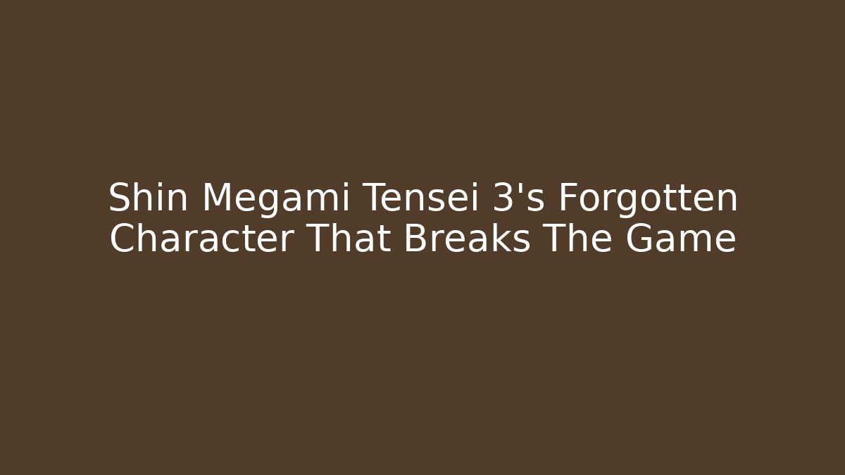Shin Megami Tensei 3's Forgotten Character That Breaks The Game