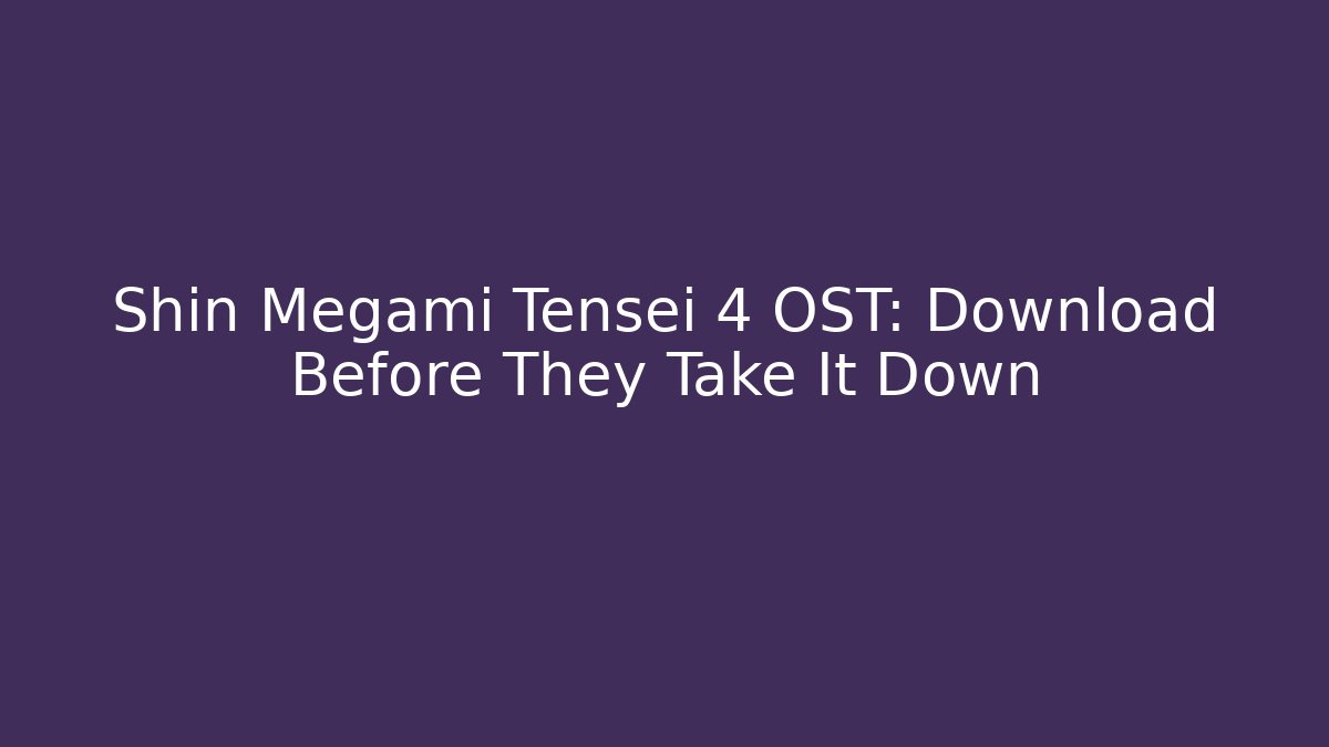 Shin Megami Tensei 4 OST: Download Before They Take It Down