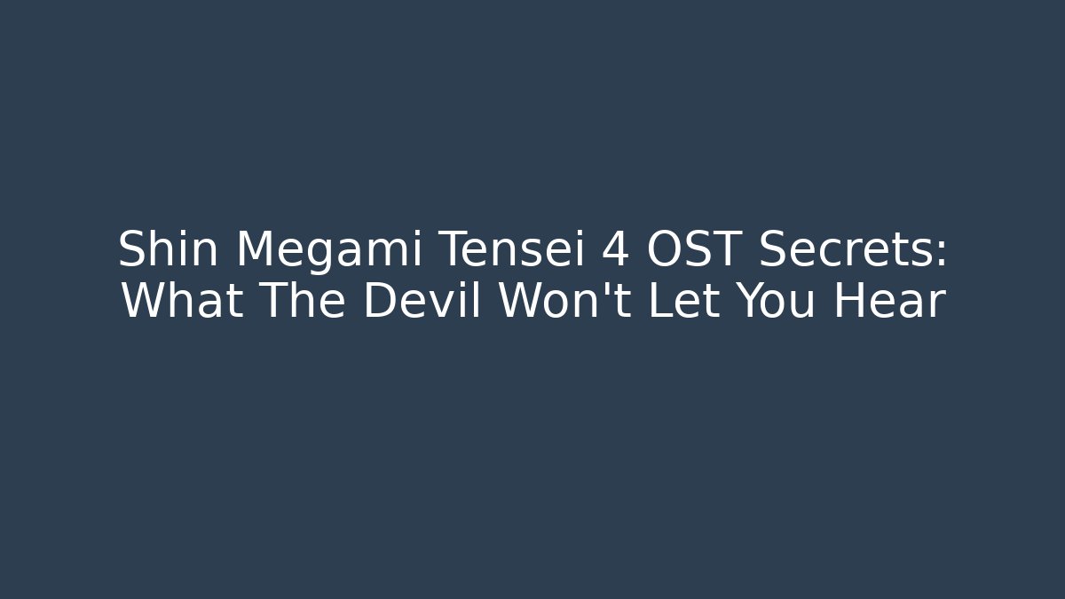 Shin Megami Tensei 4 OST Secrets: What The Devil Won't Let You Hear