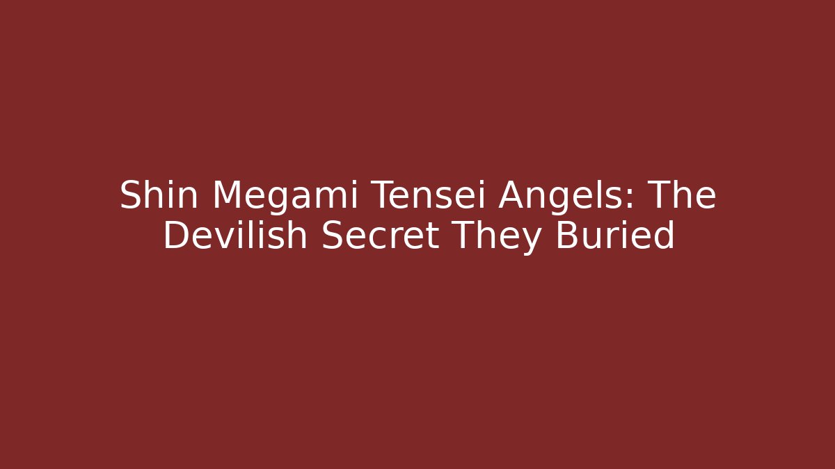 Shin Megami Tensei Angels: The Devilish Secret They Buried