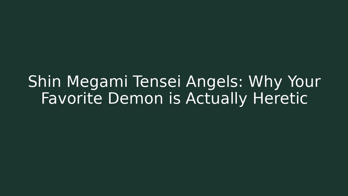 Shin Megami Tensei Angels: Why Your Favorite Demon is Actually Heretic