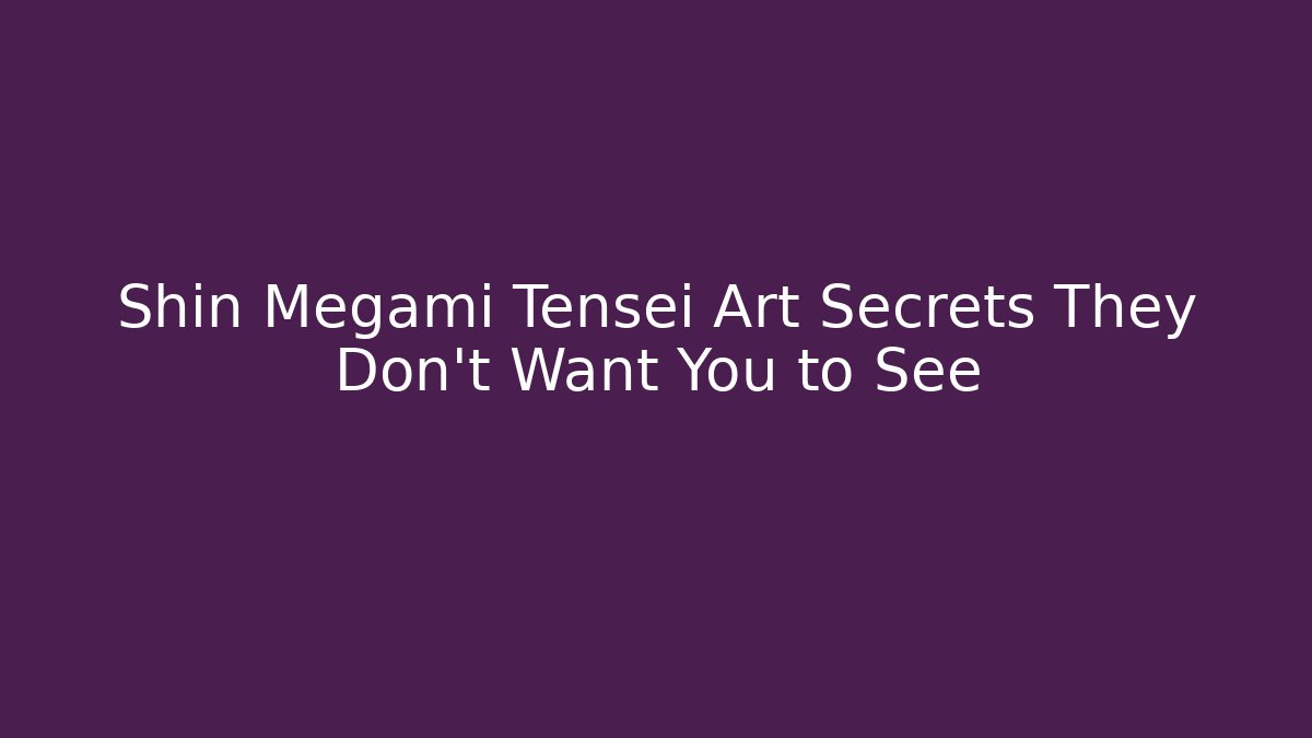 Shin Megami Tensei Art Secrets They Don't Want You to See