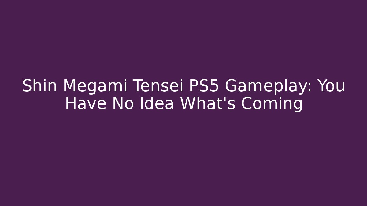 Shin Megami Tensei PS5 Gameplay: You Have No Idea What's Coming
