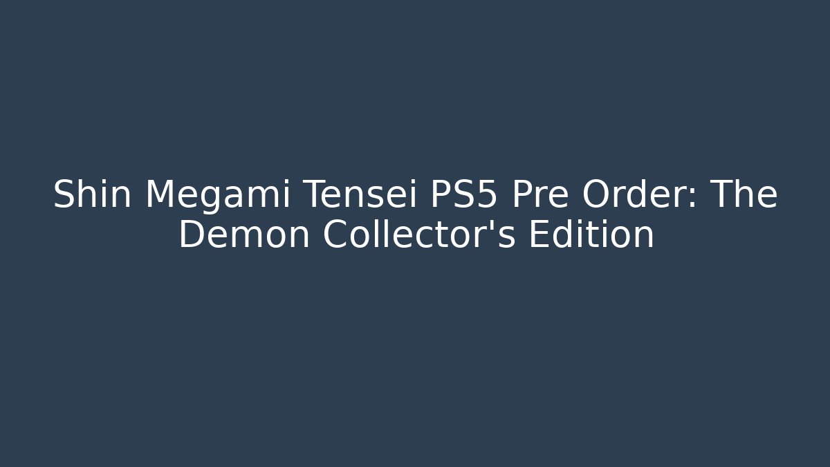 Shin Megami Tensei PS5 Pre Order: The Demon Collector's Edition