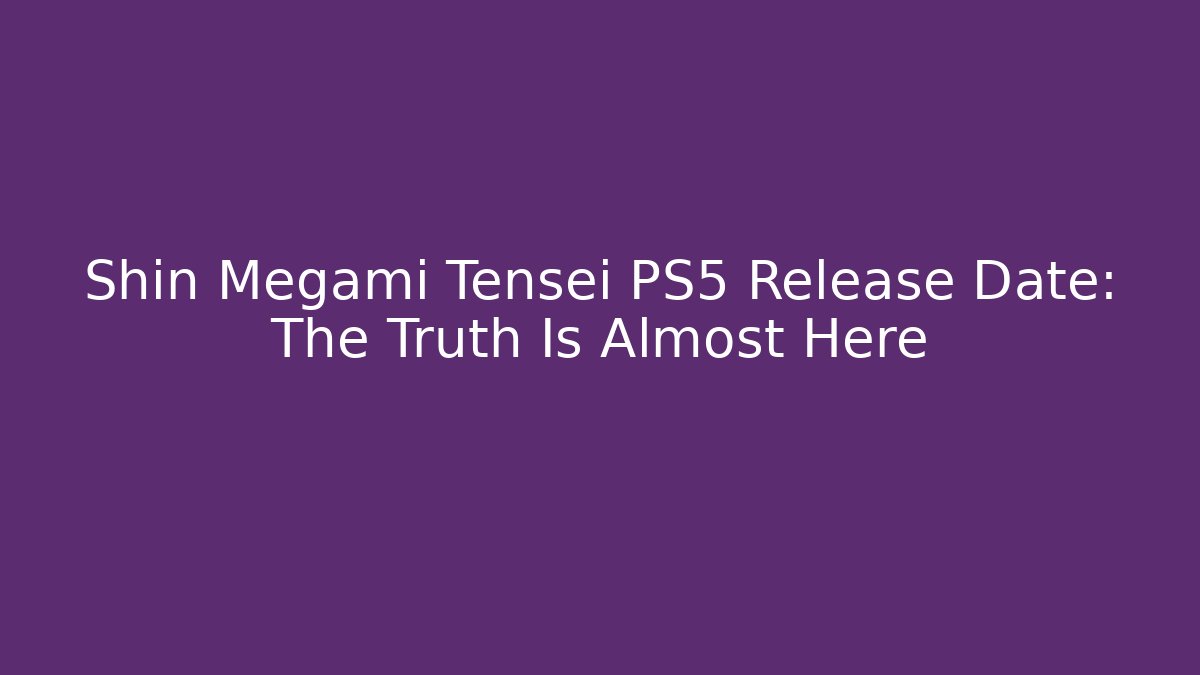 Shin Megami Tensei PS5 Release Date: The Truth Is Almost Here