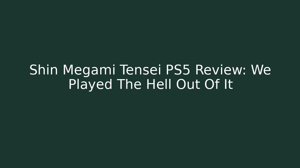Shin Megami Tensei PS5 Review: We Played The Hell Out Of It