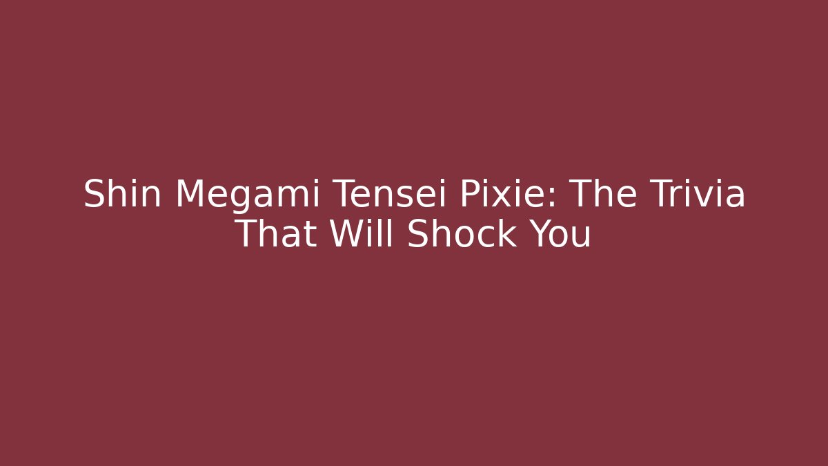 Shin Megami Tensei Pixie: The Trivia That Will Shock You