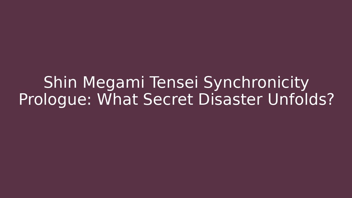 Shin Megami Tensei Synchronicity Prologue: What Secret Disaster Unfolds?