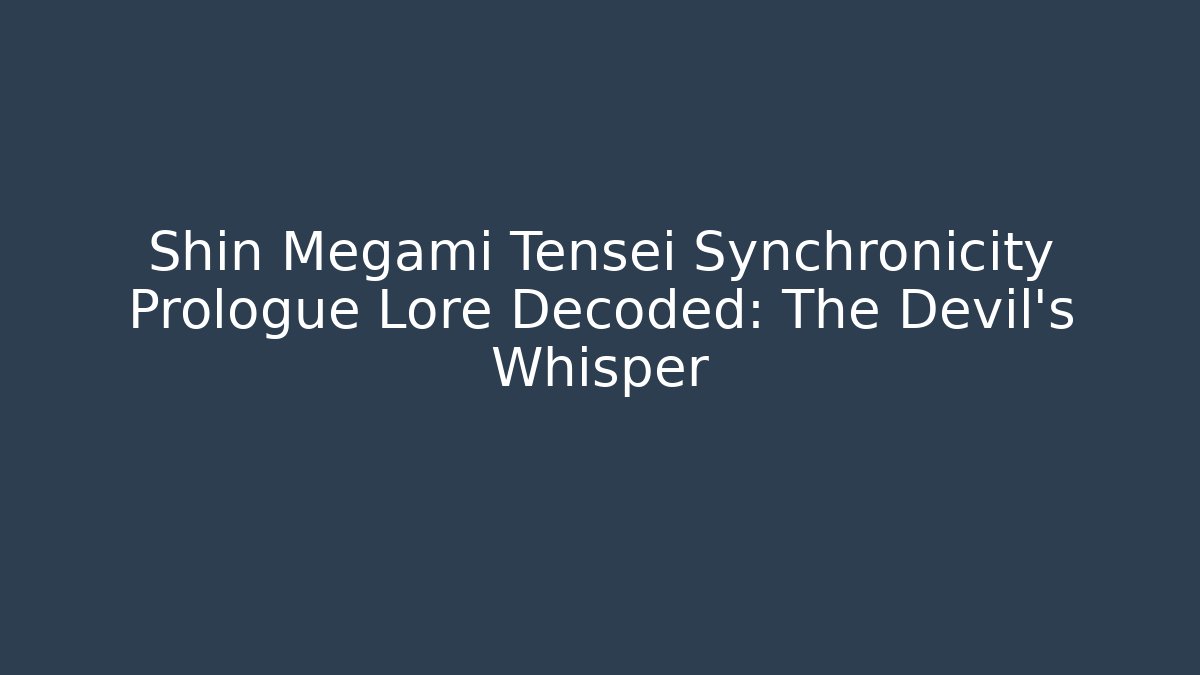 Shin Megami Tensei Synchronicity Prologue Lore Decoded: The Devil's Whisper