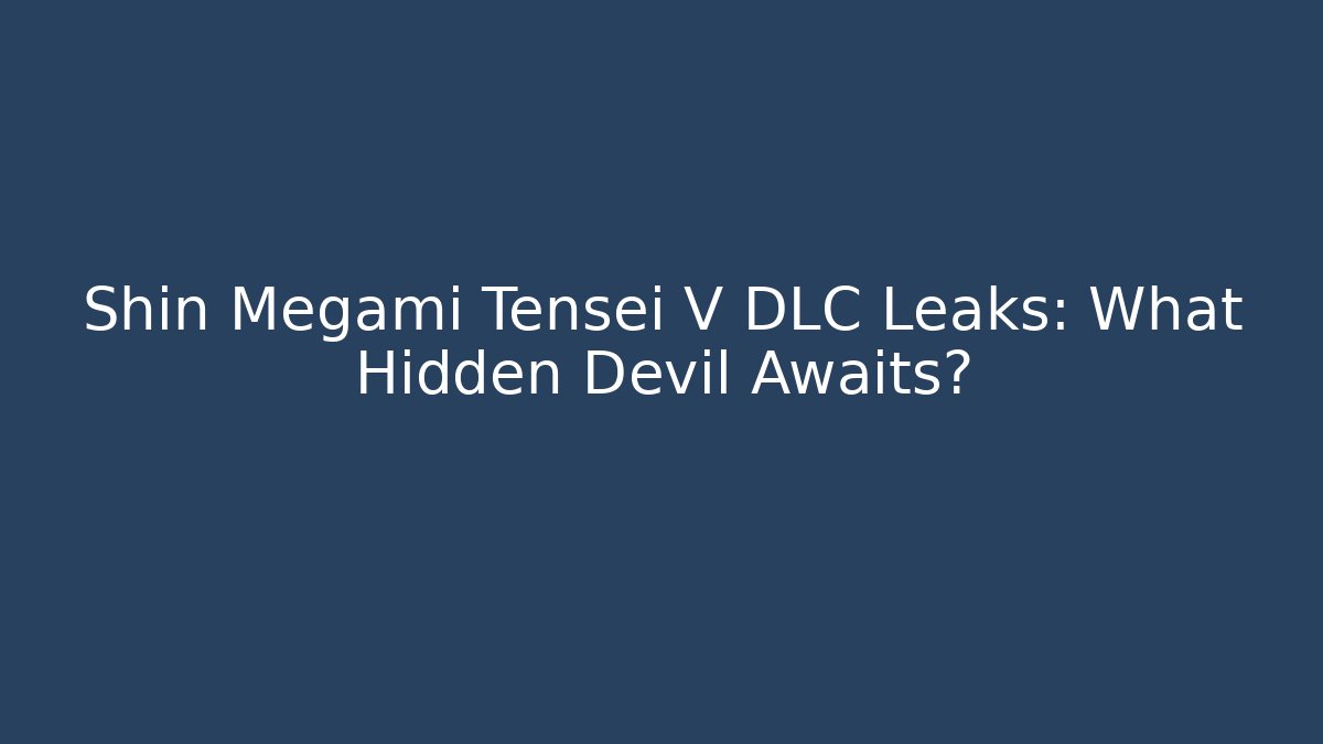 Shin Megami Tensei V DLC Leaks: What Hidden Devil Awaits?