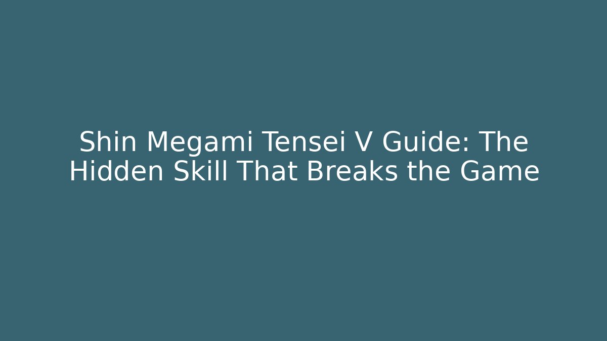 Shin Megami Tensei V Guide: The Hidden Skill That Breaks the Game