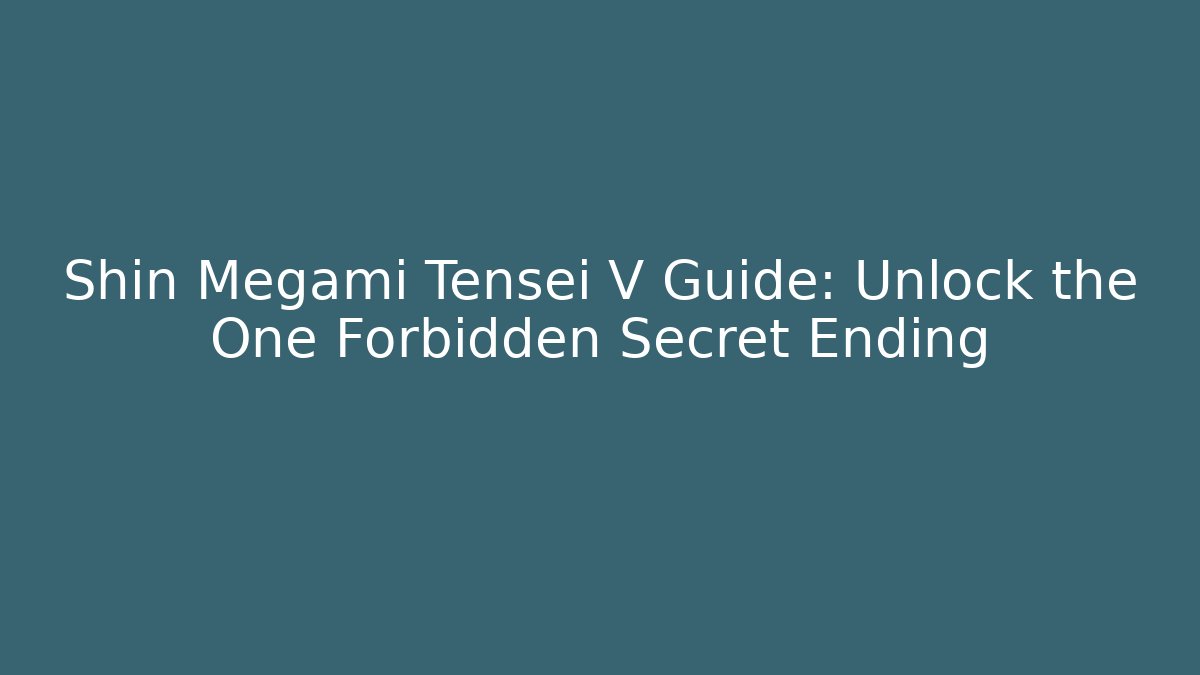 Shin Megami Tensei V Guide: Unlock the One Forbidden Secret Ending