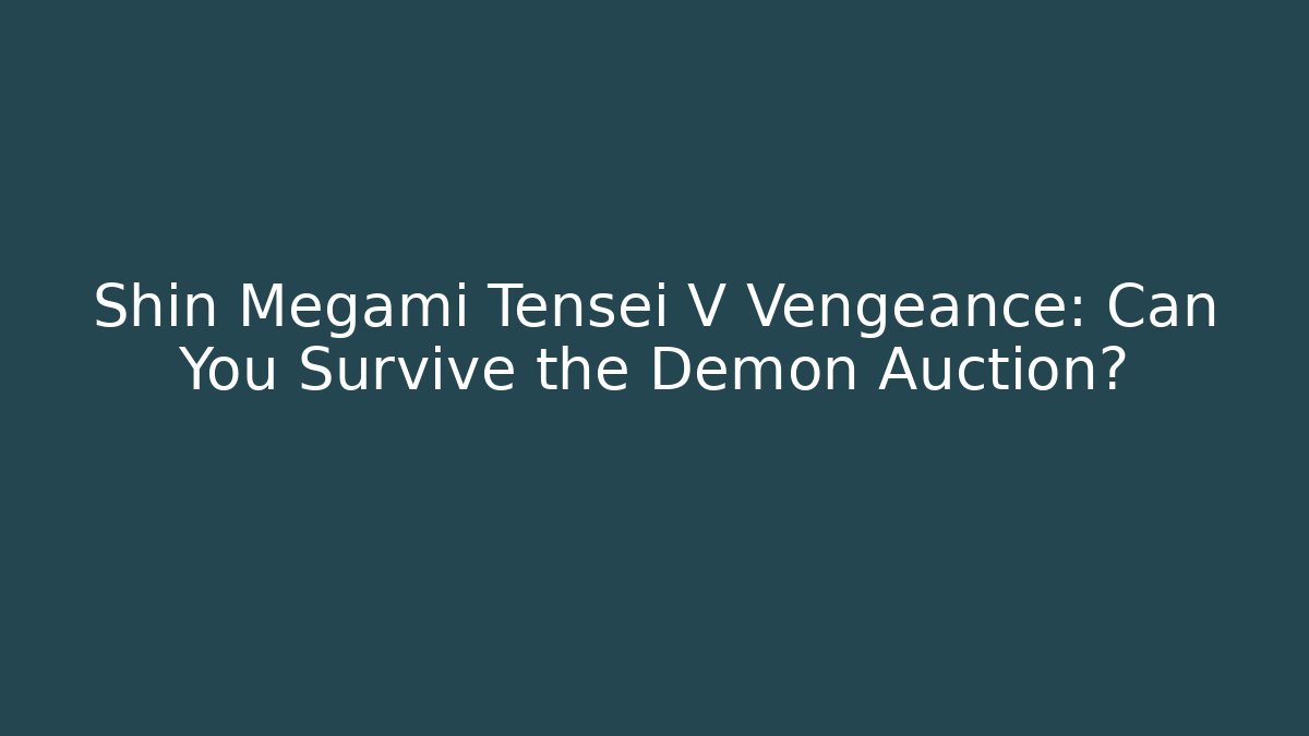 Shin Megami Tensei V Vengeance: Can You Survive the Demon Auction?