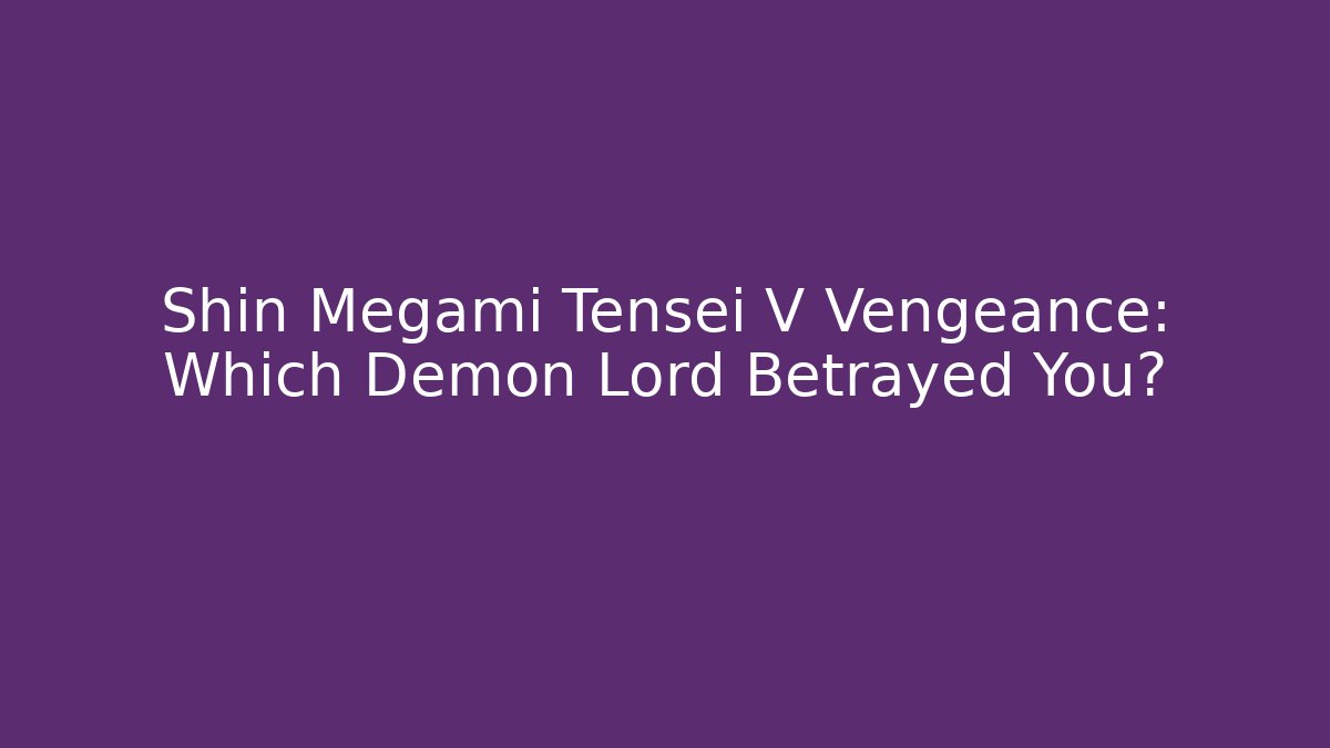 Shin Megami Tensei V Vengeance: Which Demon Lord Betrayed You?