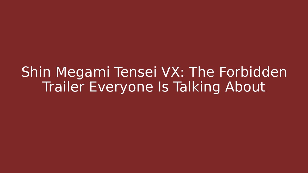 Shin Megami Tensei VX: The Forbidden Trailer Everyone Is Talking About