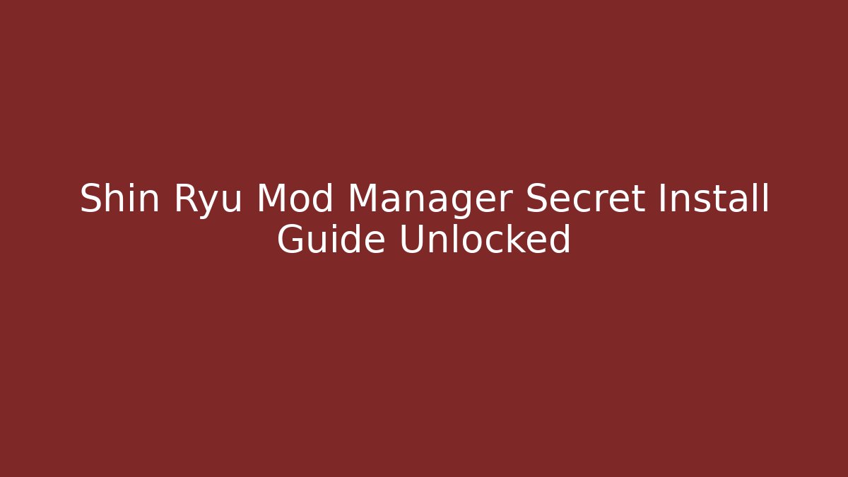 Shin Ryu Mod Manager Secret Install Guide Unlocked