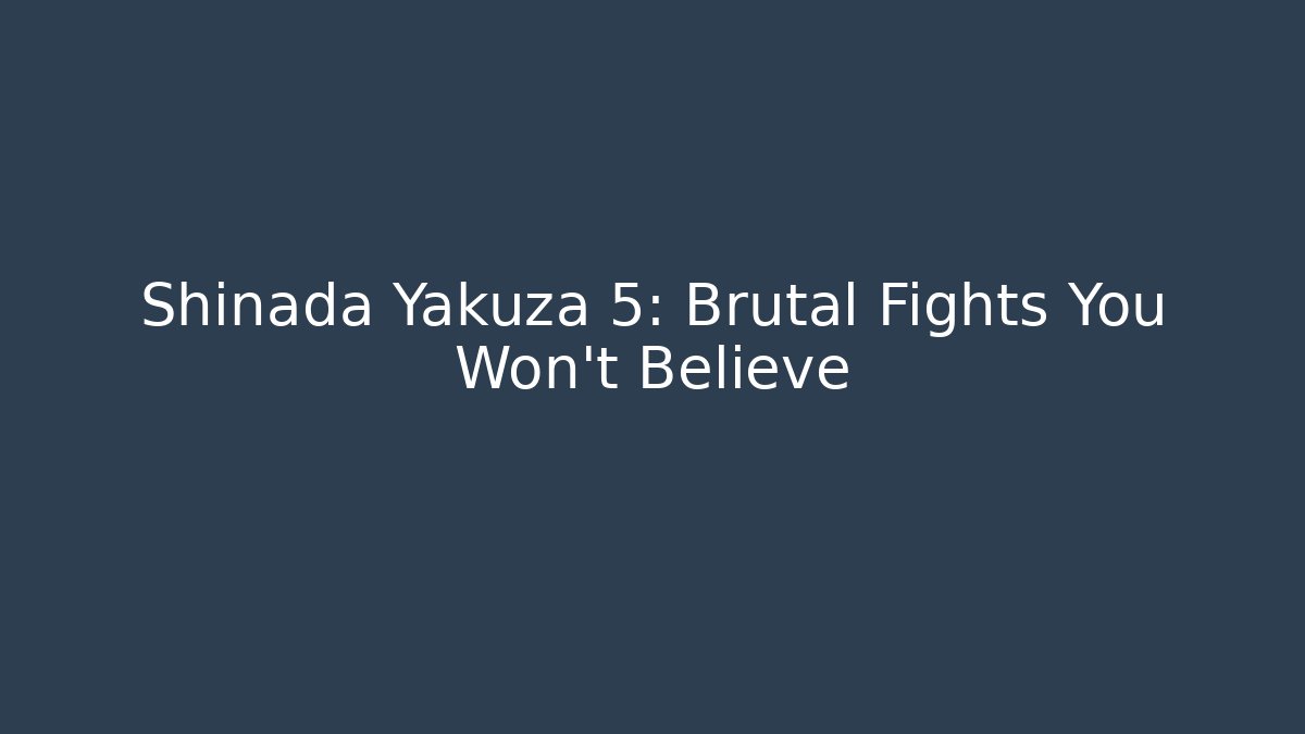 Shinada Yakuza 5: Brutal Fights You Won't Believe