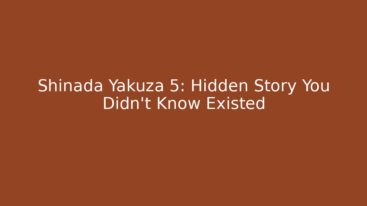Shinada Yakuza 5: Hidden Story You Didn't Know Existed - Critter Realm