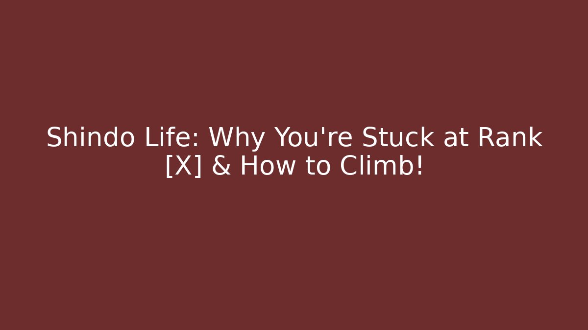 Shindo Life: Why You're Stuck at Rank [X] & How to Climb! - Critter Realm