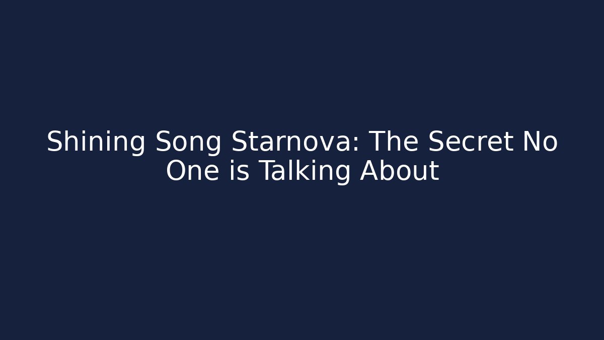 Shining Song Starnova: The Secret No One is Talking About