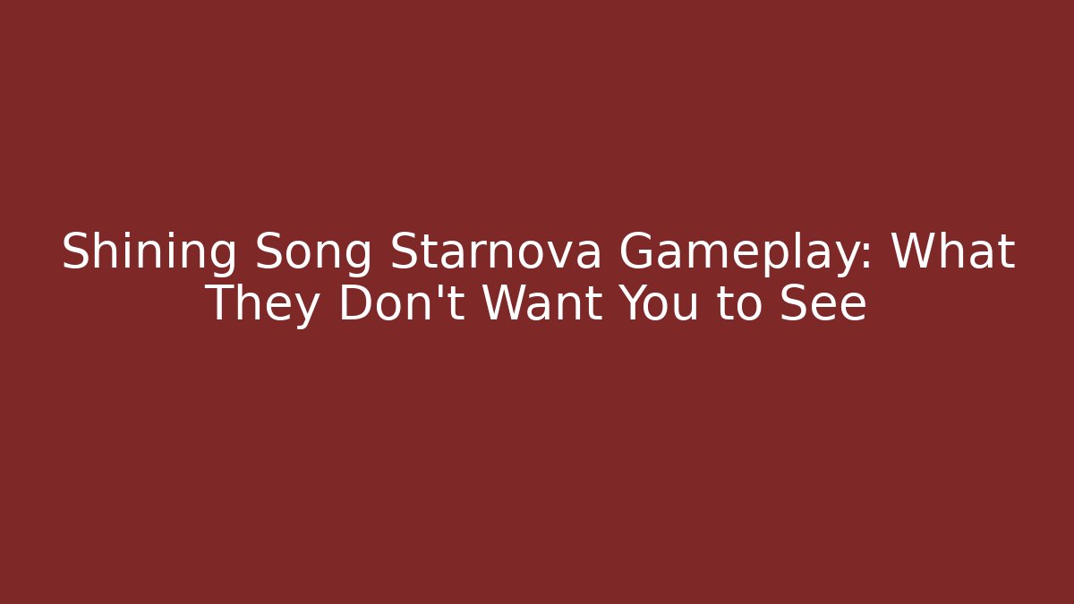 Shining Song Starnova Gameplay: What They Don’t Want You to See