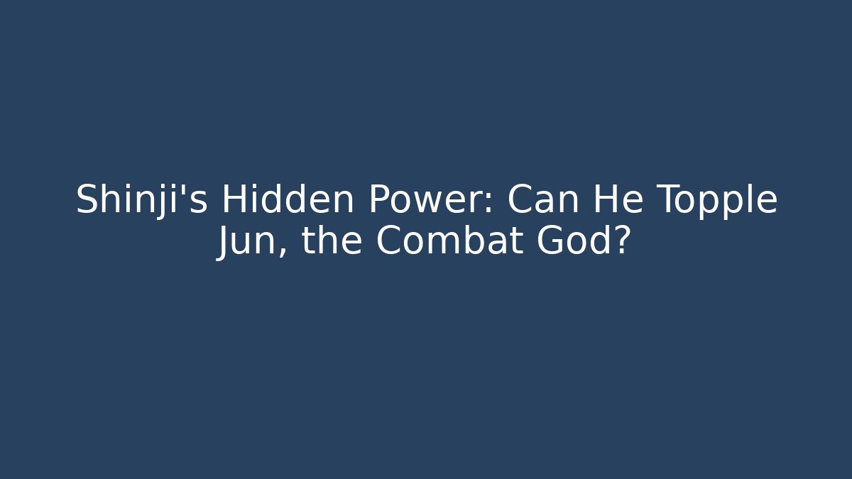 Shinji’s Hidden Power: Can He Topple Jun, the Combat God?