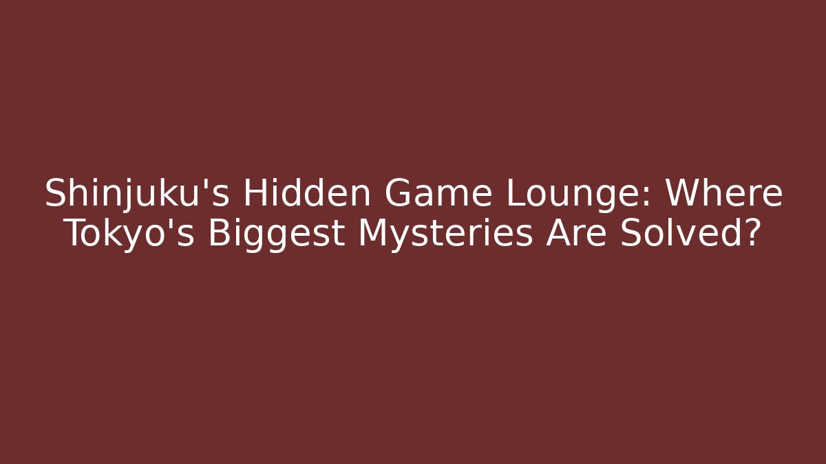 Shinjuku's Hidden Game Lounge: Where Tokyo's Biggest Mysteries Are Solved?