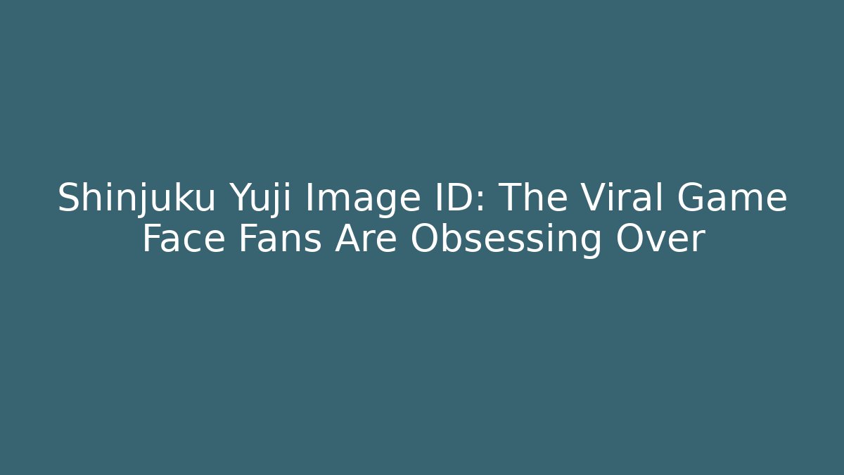 Shinjuku Yuji Image ID: The Viral Game Face Fans Are Obsessing Over