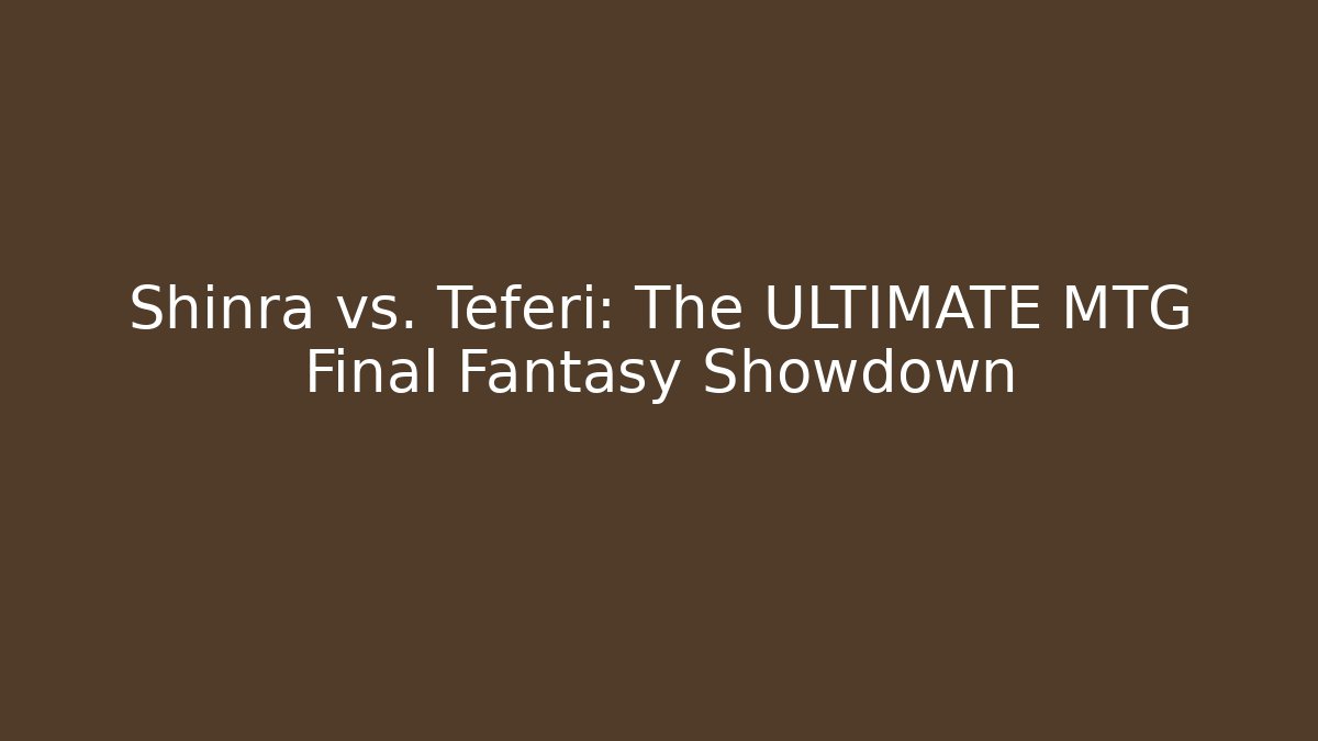Shinra vs. Teferi: The ULTIMATE MTG Final Fantasy Showdown
