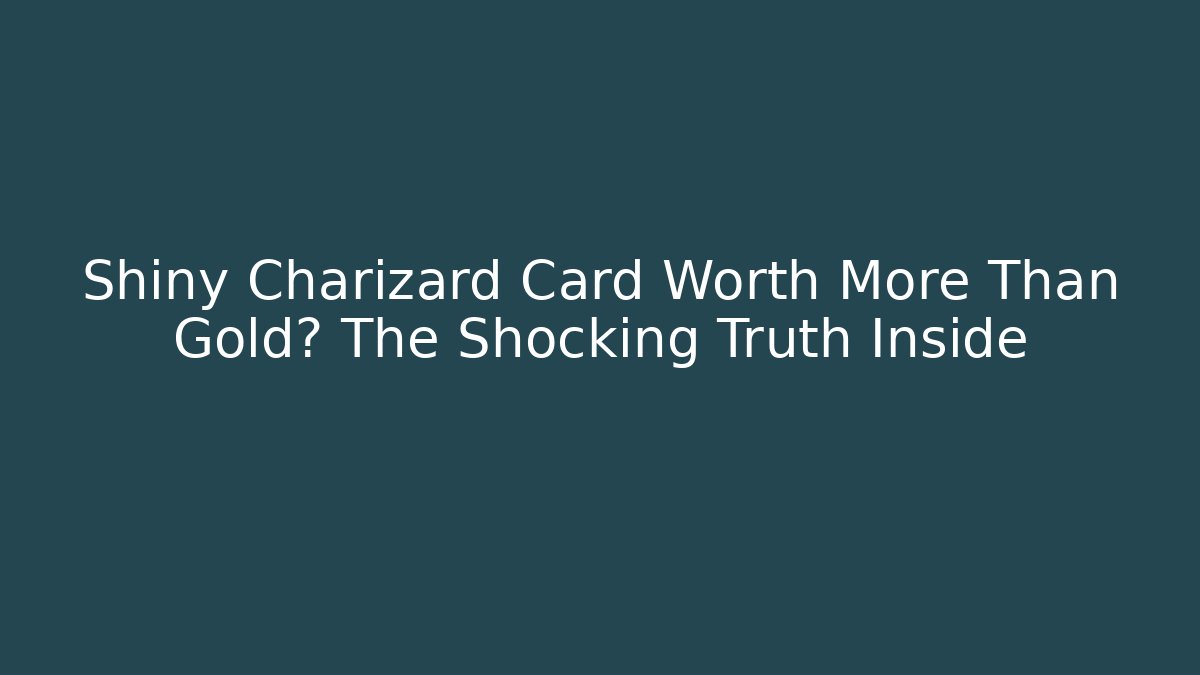 Shiny Charizard Card Worth More Than Gold? The Shocking Truth Inside - Critter Realm