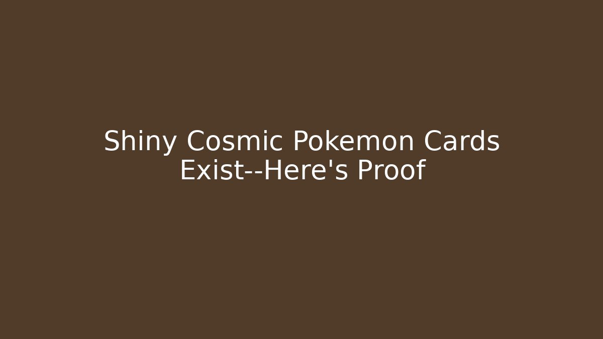 Shiny Cosmic Pokémon Cards Exist—Here's Proof - Critter Realm
