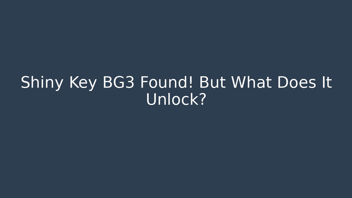 Shiny Key BG3 Found! But What Does It Unlock? - Critter Realm