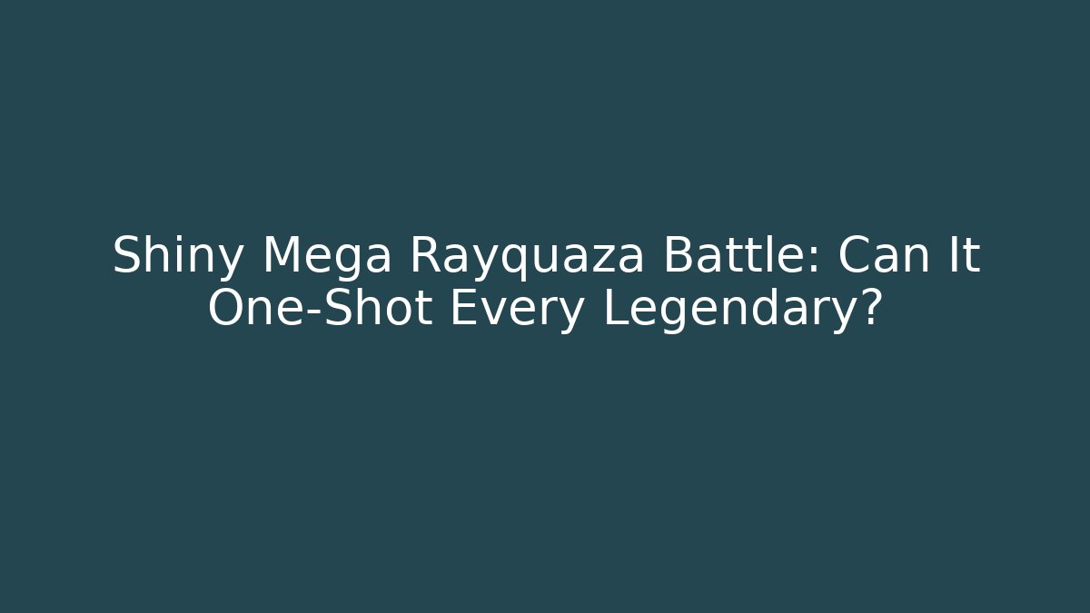 Shiny Mega Rayquaza Battle: Can It One-Shot Every Legendary?