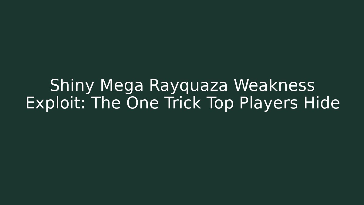 Shiny Mega Rayquaza Weakness Exploit: The One Trick Top Players Hide